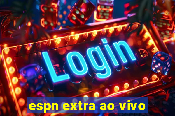 espn extra ao vivo